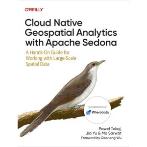 Oreilly – Cloud Native Geospatial Analytics with Apache Sedona 2025