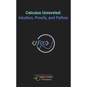 Sincxpress – Calculus Unraveled: Intuition, Proofs, and Python 2025