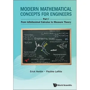Worldscientific – Modern Mathematical Concepts for Engineers – Part I: From Infinitesimal Calculus to Measure Theory 2025
