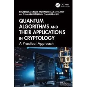 CRC Press – Quantum Algorithms and their Applications in Cryptology: A Practical Approach 2025