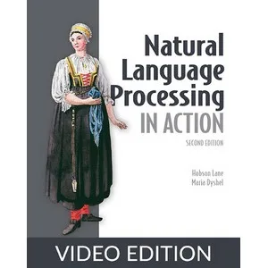 Oreilly – Natural Language Processing in Action, Second Edition, Video Edition 2025-2